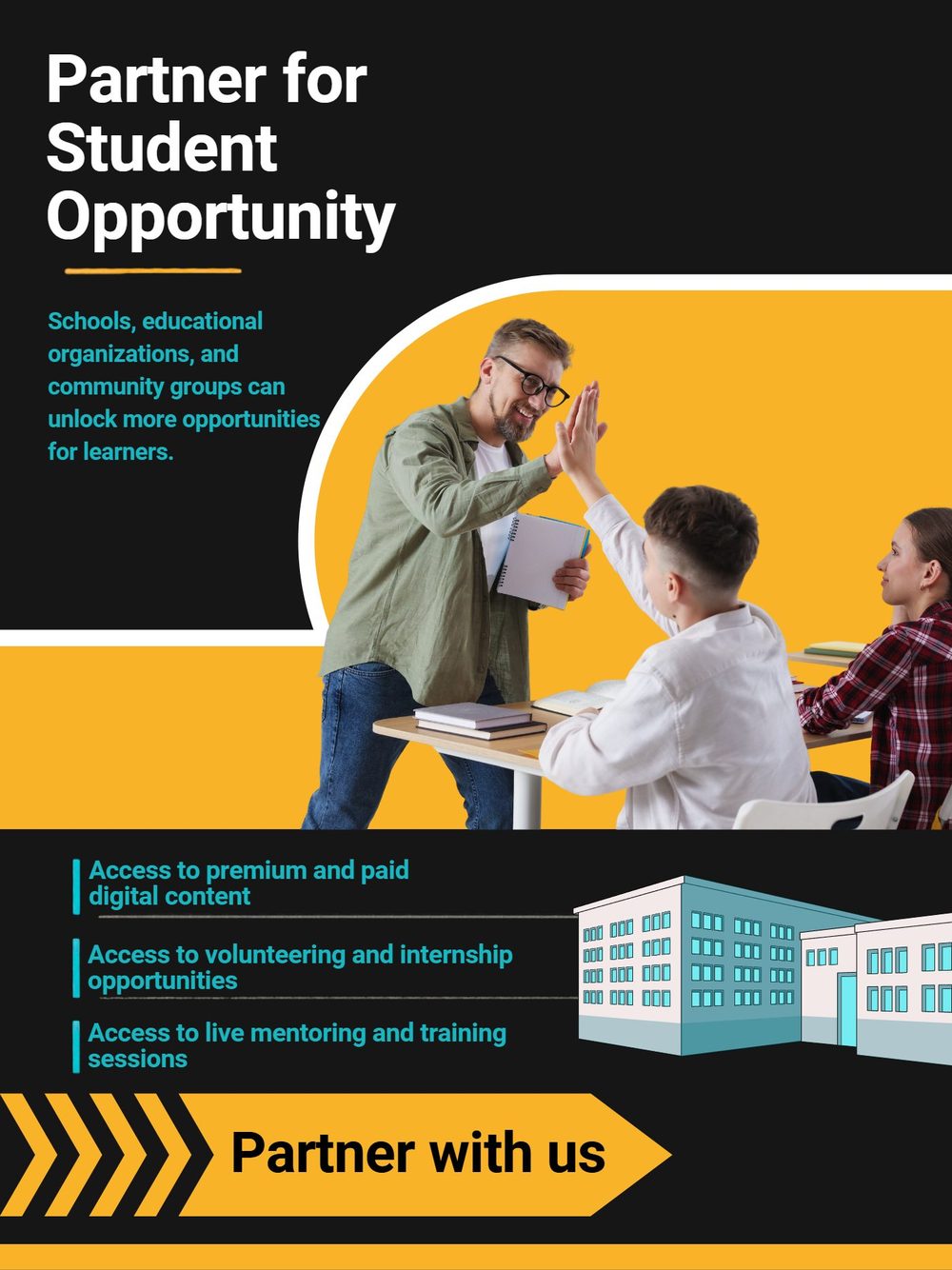 Partner for Student Opportunity. Schools, educational organizations, and community groups can unlock more opportunities for learners: access to premium and paid digital content, access to volunteering and internship opportunities, and access to live mentoring and training sessions. Partner with us.